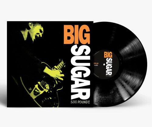 Big Sugar- 500 Pounds (Vinyl) [ vinyl ]