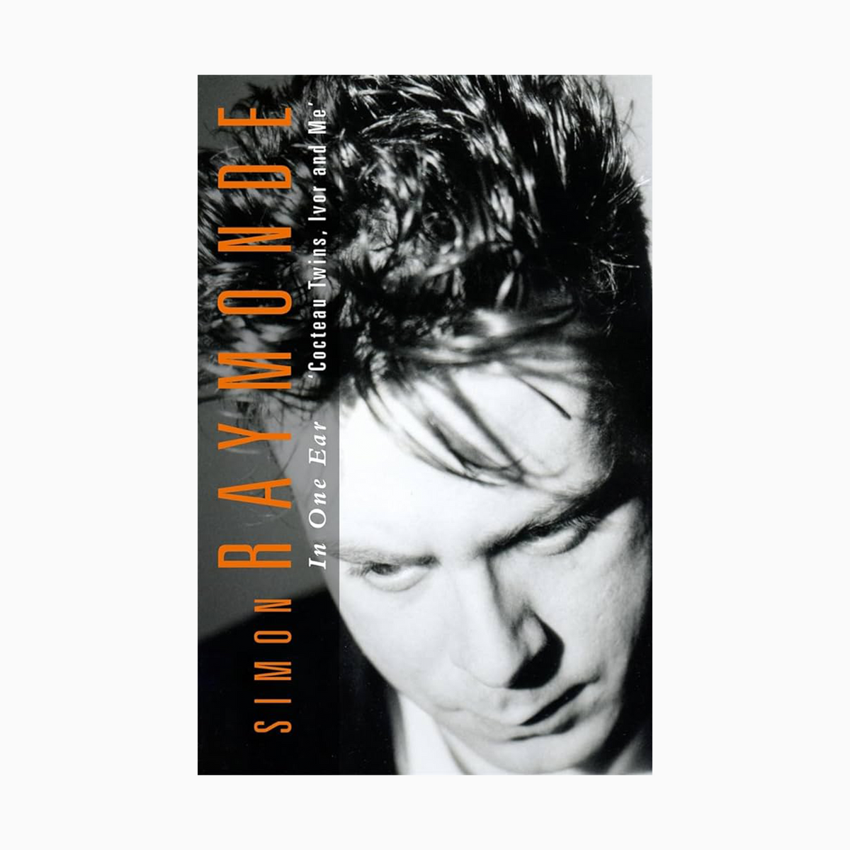 In One Ear - Cocteau Twins, Ivor Raymonde and Me: Signed Hardback Book [ vinyl ]